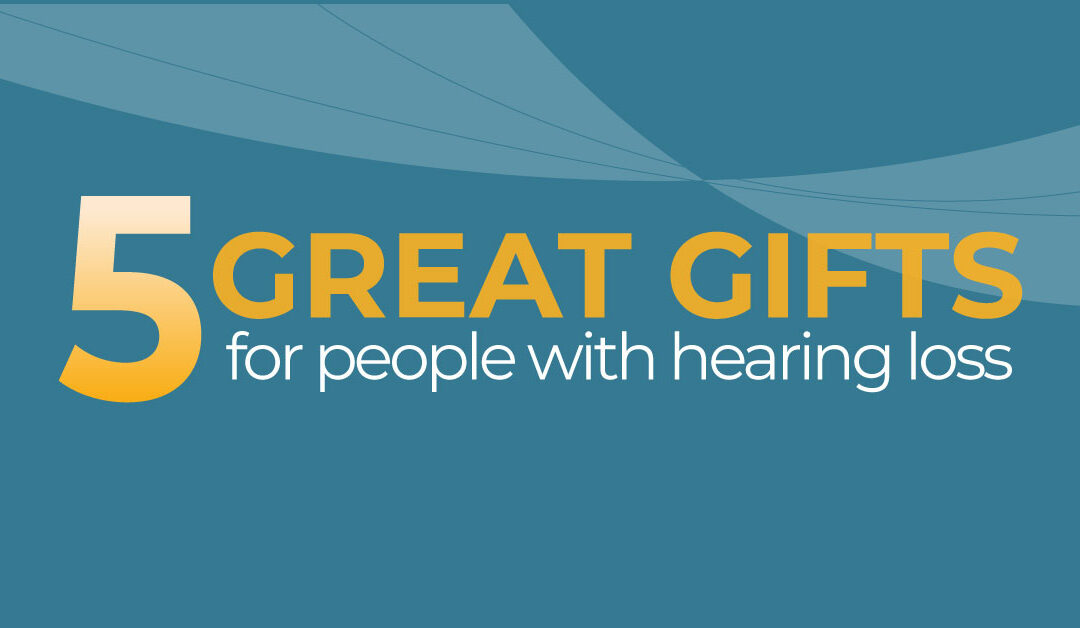 5 Great Gifts For People With Hearing Loss