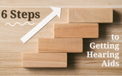6 Steps to Getting Hearing Aids and Better Hearing