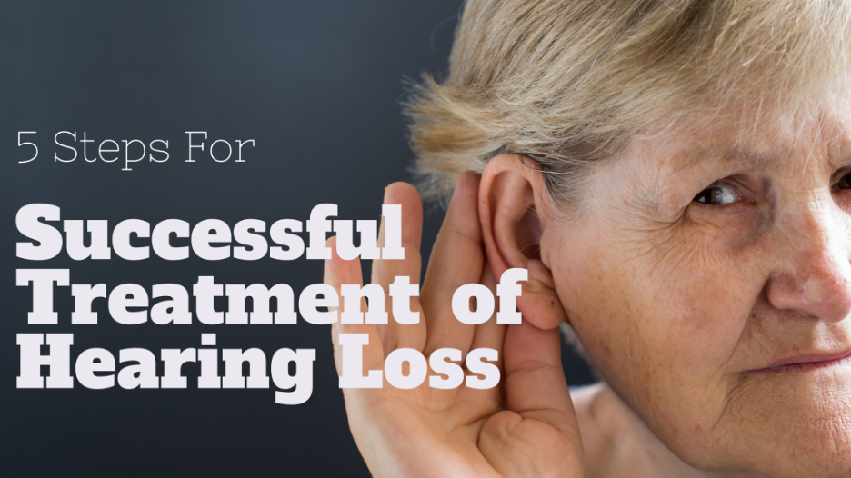 5 Steps For Successful Treatment of Hearing Loss