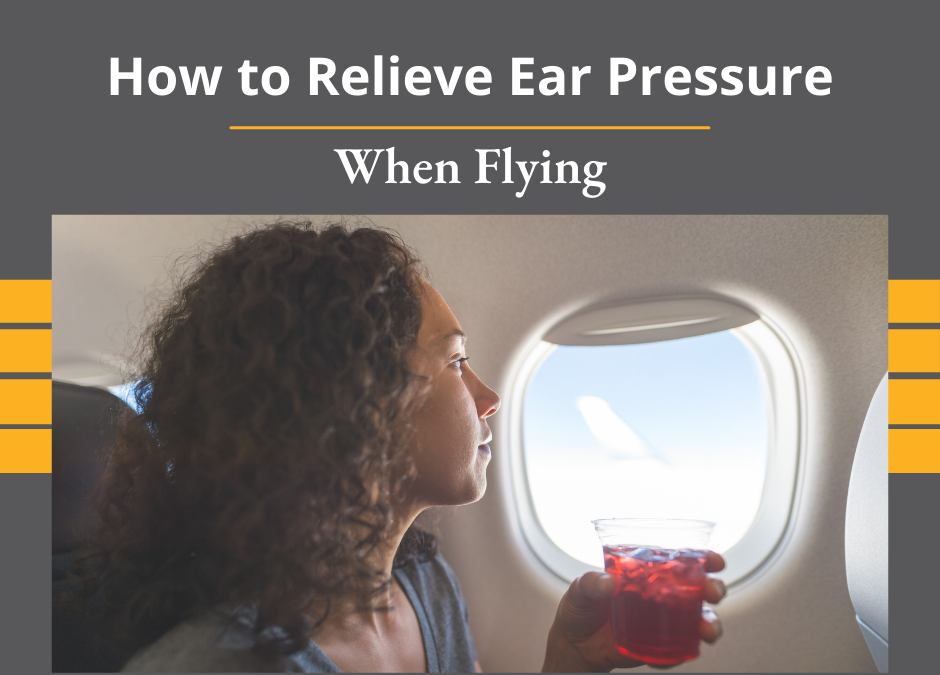 How to Relieve Ear Pressure When Flying