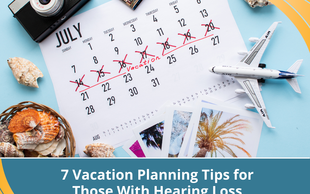 7 Vacation Planning Tips for Those With Hearing Loss